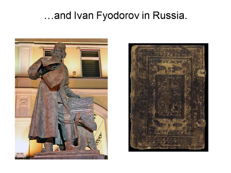 …and Ivan Fyodorov in Russia.
